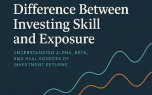 Blog 1 The Hidden Difference Between Investing Skill and Exposure
