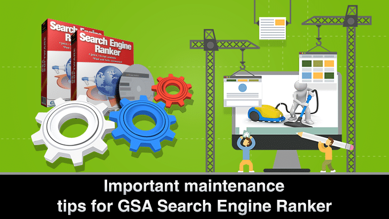 Hướng dẫn bảo trì cho GSA Search Engine Ranker 1 Mẹo bảo trì cho GSA Search Engine Ranker