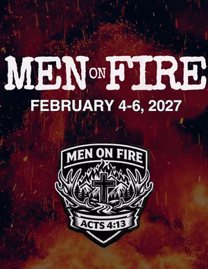 MEN ON FIRE Men on Fire event, February 4-6, 2027; logo with a cross, flames, and Acts 4:13 Bible verse on a fiery background.