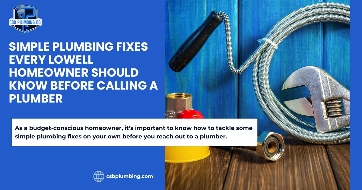 A Promotional image for a blogpost Simple Plumbing Fixes Every Lowell Homeowner Should Know Before Calling a Plumber.
