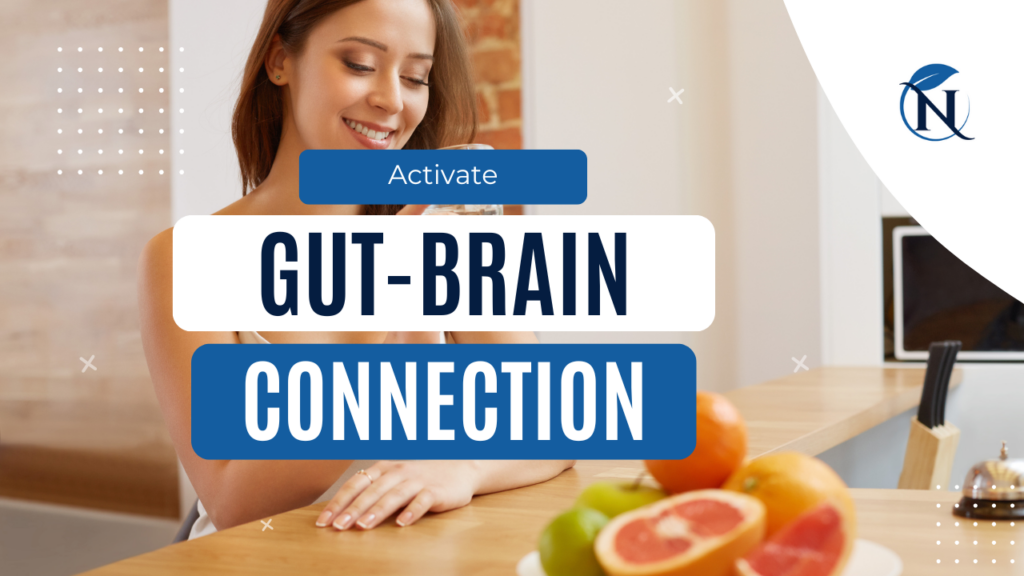 Activate Your Gut-Brain Connection Activate your gut-brain connection