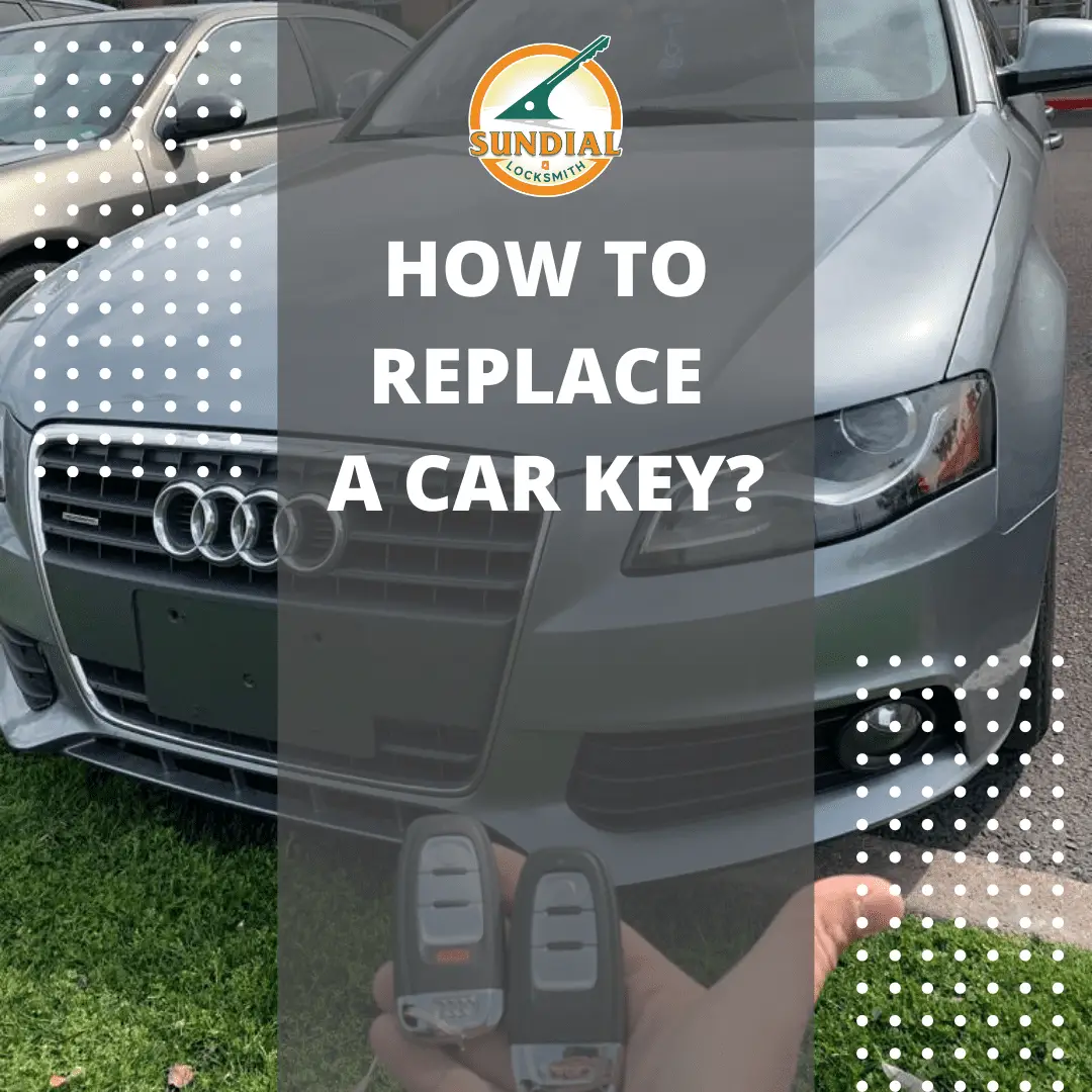 How To Replace a Car Key? A hand holding an Audi smart key fob in front of a gray Audi sedan, with text reading 'How to Replace a Car Key' and the Sundial Locksmith logo overlay.