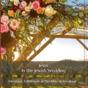 Jesus in the Jewish Wedding: Messianic Fulfillment in the Bible and Tradition