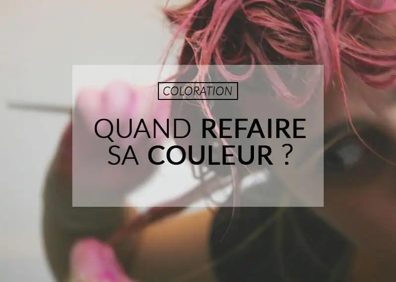 quand refaire sa coloration cheveux