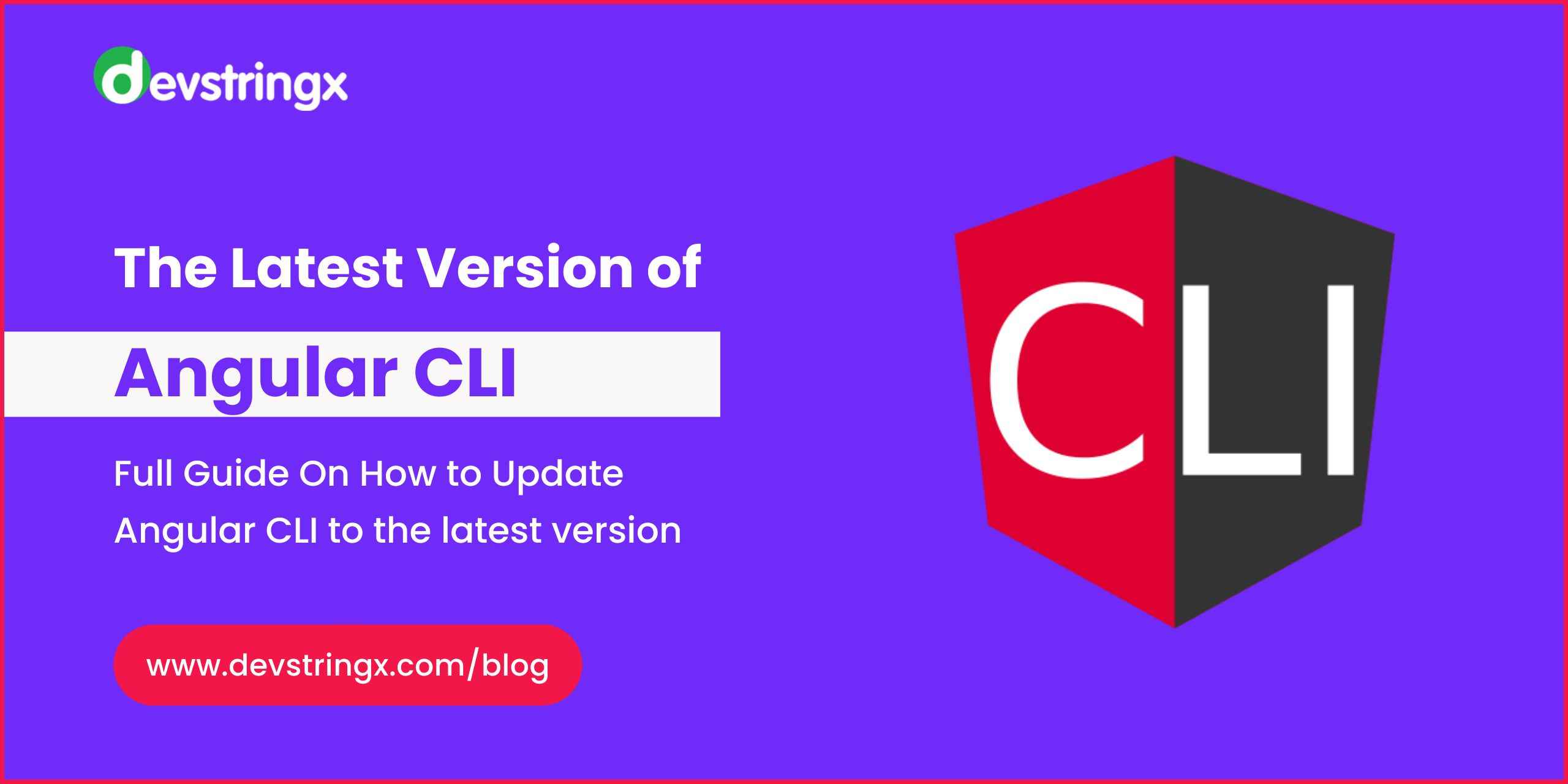 The Latest Angular CLI Version: How to Update ?- Devstringx