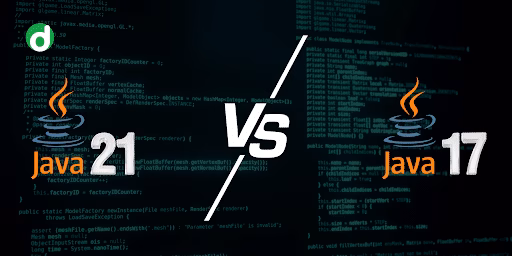 Guide on Java 21 and Java 17: Which One to Choose?