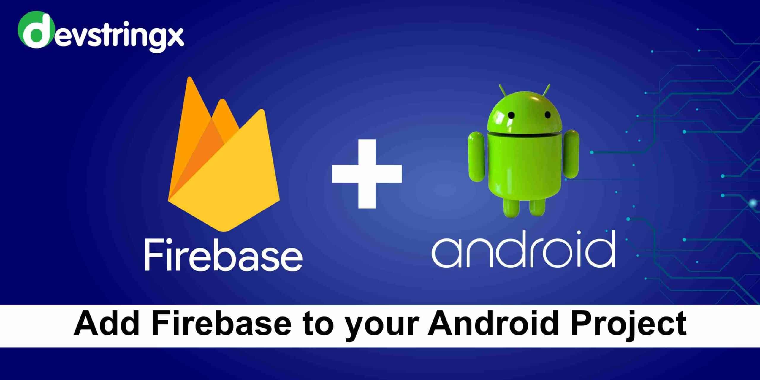 Android Apk Using Firebase How to Add Firebase to Android Project?- Devstringx