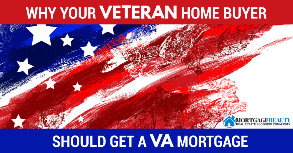 Why Your Veteran Home Buyer Should Get A VA Mortgage