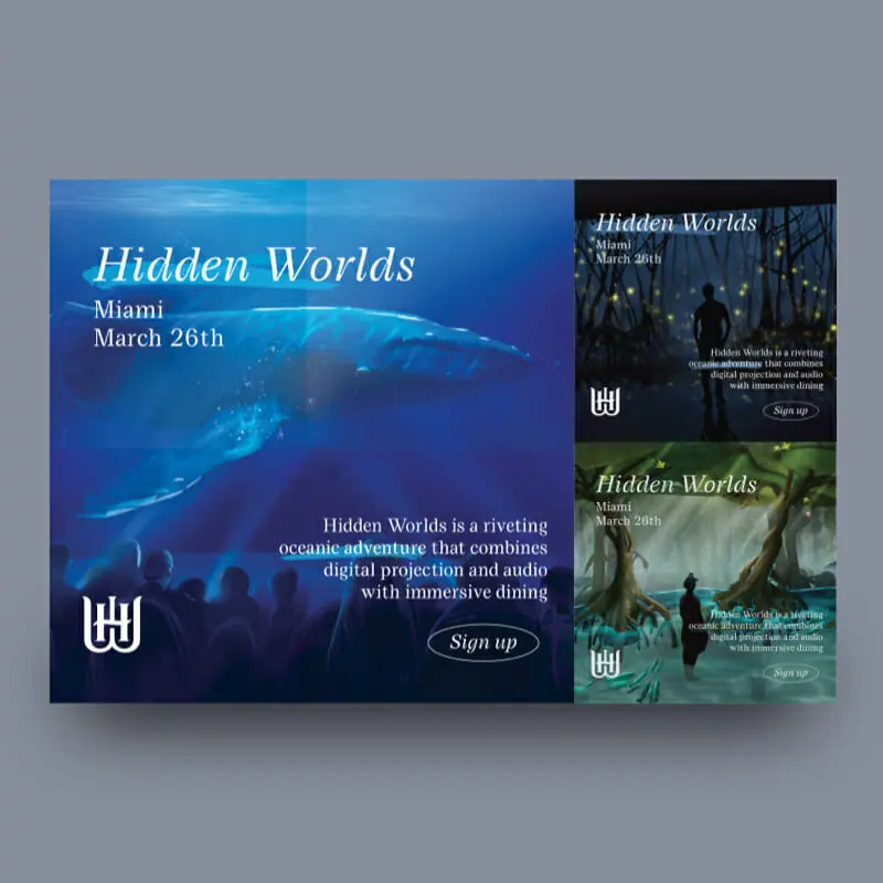 Hidden-worlds Event ads for Hidden Worlds in Miami on March 26th, created by a leading graphic design company, feature oceanic and forest scenes. Sign up for an immersive adventure with digital projection and audio.